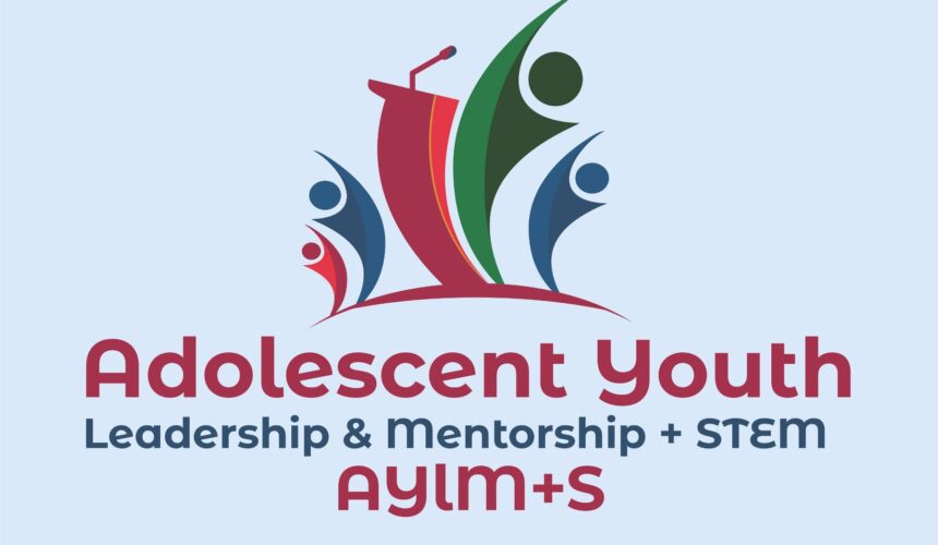 Adolescent Youths Leadership & Mentorship  + STEM (AYLM+S)