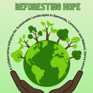 Reforesting Hope: A Collaborative Initiative for Sustainable Landscapes in Bamenda, Cameroon and Makeni, Sierra Leone